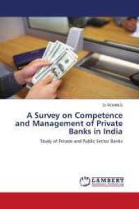 A Survey on Competence and Management of Private Banks in India : Study of Private and Public Sector Banks （2024. 56 S. 220 mm）