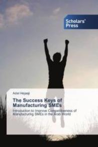 The Success Keys of Manufacturing SMEs : Introduction to Improve Competitiveness of Manufacturing SMEs in the Arab World （2016. 248 S. 220 mm）