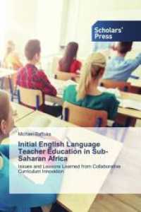 Initial English Language Teacher Education in Sub-Saharan Africa : Issues and Lessons Learned from Collaborative Curriculum Innovation （2021. 344 S. 220 mm）