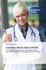 Common Sense About Health : A completely fresh look at what health means, and what it implies for our happiness and survival （2016. 224 S. 220 mm）