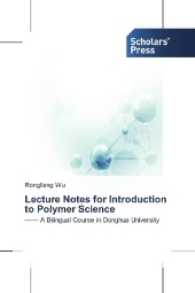 Lecture Notes for Introduction to Polymer Science : -- A Bilingual Course in Donghua University （2017. 160 S. 220 mm）