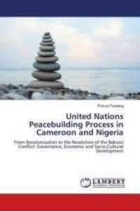 United Nations Peacebuilding Process in Cameroon and Nigeria : From Decolonization to the Resolution of the Bakassi Conflict: Governance, Economic and Socio-Cultural Development （2018. 496 S. 220 mm）