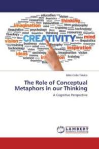 The Role of Conceptual Metaphors in our Thinking : A Cognitive Perspective （2016. 208 S. 220 mm）