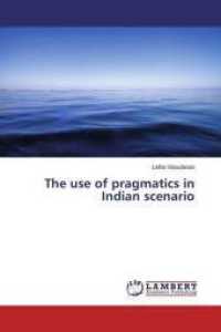 The use of pragmatics in Indian scenario （2017. 60 S. 220 mm）