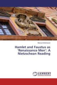 Hamlet and Faustus as 'Renaissance Men': A Nietzschean Reading （2016. 104 S. 220 mm）