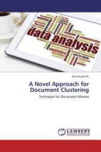 A Novel Approach for Document Clustering : Technique for Document Alliance （2016. 84 S. 220 mm）