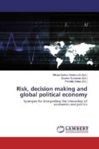 Risk, decision making and global political economy : Synergies for interpreting the interaction of economics and politics （2016. 180 S. 220 mm）