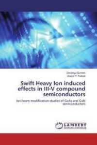 Swift Heavy Ion induced effects in III-V compound semiconductors : Ion beam modification studies of GaAs and GaN semiconductors （2016. 156 S. 220 mm）