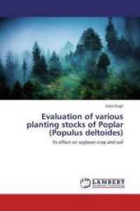 Evaluation of various planting stocks of Poplar (Populus deltoides) : Its effect on soybean crop and soil （2016. 108 S. 220 mm）