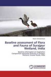 Baseline assessment of Flora and Fauna of Surajpur Wetland, India : Baseline information on Vegetation Composition and Avian Diversity in Surajpur Wetland, Greater Noida, India （2016. 80 S. 220 mm）