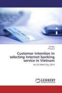 Customer intention in selecting Internet banking service in Vietnam : Ho Chi Minh City, 2014 （2016. 112 S. 220 mm）