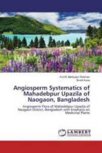 Angiosperm Systematics of Mahadebpur Upazila of Naogaon, Bangladesh : Angiosperm Flora of Mahadebpur Upazila of Naogaon District, Bangladesh with Emphasis on Medicinal Plants （2016. 308 S. 220 mm）