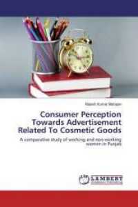 Consumer Perception Towards Advertisement Related To Cosmetic Goods : A comparative study of working and non-working women in Punjab （2016. 140 S. 220 mm）
