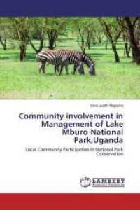 Community involvement in Management of Lake Mburo National Park,Uganda : Local Community Participation in National Park Conservation （2016. 104 S. 220 mm）