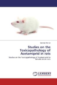 Studies on the Toxicopathology of Acetamiprid in rats : Studies on the Toxicopathology of Acetamiprid in female wister rats （2016. 180 S. 220 mm）