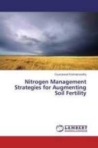 Nitrogen Management Strategies for Augmenting Soil Fertility （2016. 108 S. 220 mm）