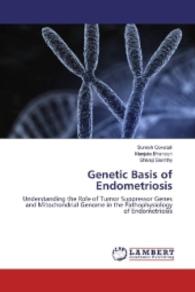 Genetic Basis of Endometriosis : Understanding the Role of Tumor Suppressor Genes and Mitochondrial Genome in the Pathophysiology of Endometriosis （2016. 236 S. 220 mm）