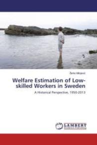 Welfare Estimation of Low-skilled Workers in Sweden : A Historical Perspective, 1950-2013 （2016. 116 S. 220 mm）