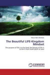 The Beautiful LIFE-Kingdom Mindset : The purpose of life is to be lived; the beauty of life is to live it from God's point of view （2016. 104 S. 220 mm）