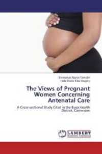 The Views of Pregnant Women Concerning Antenatal Care : A Cross-sectional Study Cited in the Buea Health District, Cameroon （2016. 76 S. 220 mm）