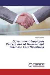 Government Employee Perceptions of Government Purchase Card Violations （2016. 192 S. 220 mm）