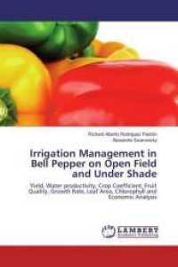 Irrigation Management in Bell Pepper on Open Field and Under Shade : Yield, Water productivity, Crop Coefficient, Fruit Quality, Growth Rate, Leaf Area, Chlorophyll and Economic Analysis （2016. 92 S. 220 mm）