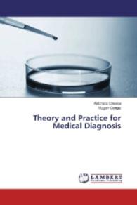 Theory and Practice for Medical Diagnosis （2016. 160 S. 220 mm）