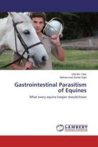 Gastrointestinal Parasitism of Equines : What every equine keeper should know （2016. 96 S. 220 mm）