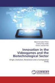 Innovation in the Videogames and the Biotechnological Sector : Origin, Evolution, Revolution and a Comparative Study （2016. 192 S. 220 mm）