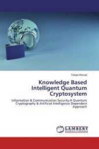 Knowledge Based Intelligent Quantum Cryptosystem : Information & Communication Security:A Quantum Cryptography & Artificial Intelligence Dependent Approach （2016. 116 S. 220 mm）