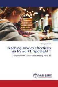 Teaching Movies Effectively via NVivo R1: Spotlight 1 : Chongwon Park's Qualitative Inquiry Series 62 （2024. 204 S. 220 mm）