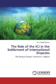 The Role of the ICJ in the Settlement of International Disputes : The Bakassi Dispute: Cameroon v. Nigeria （2016. 192 S. 220 mm）
