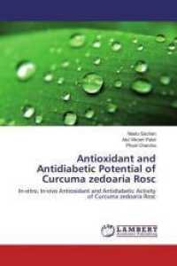 Antioxidant and Antidiabetic Potential of Curcuma zedoaria Rosc : In-vitro, In-vivo Antioxidant and Antidiabetic Activity of Curcuma zedoaria Rosc （2016. 132 S. 220 mm）