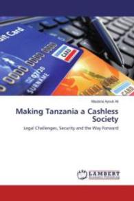 Making Tanzania a Cashless Society : Legal Challenges, Security and the Way Forward （2016. 68 S. 220 mm）