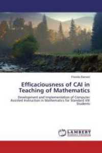 Efficaciousness of CAI in Teaching of Mathematics : Development and Implementation of Computer Assisted Instruction in Mathematics for Standard VIII Students （2016. 520 S. 220 mm）