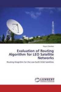 Evaluation of Routing Algorithm for LEO Satellite Networks : Routing Alogrithm for the Low Earth Orbit Satellites （2016. 72 S. 220 mm）