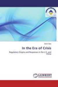 In the Era of Crisis : Regulatory Origins and Responses in the U.S. and China （2016. 304 S. 220 mm）