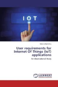 User requirements for Internet Of Things (IoT) applications : An Observational Study （2016. 52 S. 220 mm）