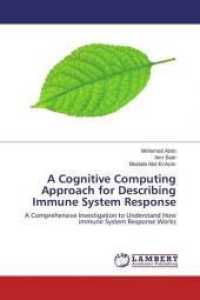 A Cognitive Computing Approach for Describing Immune System Response : A Comprehensive Investigation to Understand How immune System Response Works （2016. 132 S. 220 mm）