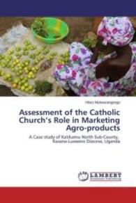 Assessment of the Catholic Church's Role in Marketing Agro-products : A Case study of Katikamu North Sub-County, Kasana-Luweero Diocese, Uganda （2016. 156 S. 220 mm）