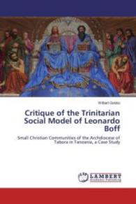 Critique of the Trinitarian Social Model of Leonardo Boff : Small Christian Communities of the Archdiocese of Tabora in Tanzania, a Case Study （2016. 148 S. 220 mm）