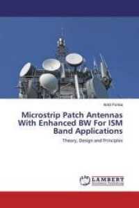 Microstrip Patch Antennas With Enhanced BW For ISM Band Applications : Theory, Design and Principles （2018. 92 S. 220 mm）