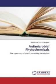 Antimicrobial Phytochemicals : The supremacy of plants secondary metabolites （2016. 196 S. 220 mm）