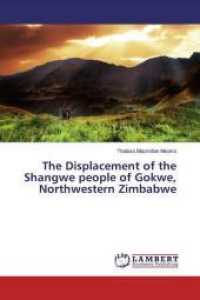 The Displacement of the Shangwe people of Gokwe, Northwestern Zimbabwe （2016. 108 S. 220 mm）