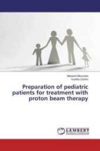 Preparation of pediatric patients for treatment with proton beam therapy （2016. 64 S. 220 mm）