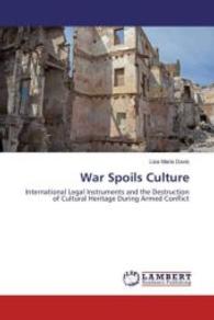 War Spoils Culture : International Legal Instruments and the Destruction of Cultural Heritage During Armed Conflict （2016. 188 S. 220 mm）