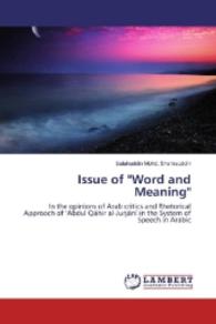 Issue of "Word and Meaning" : In the opinions of Arab critics and Rhetorical Approach of 'Abdul Qahir al-Jurjani in the System of Speech in Arabic （2016. 112 S. 220 mm）