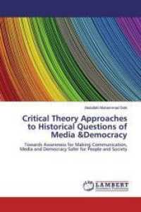 Critical Theory Approaches to Historical Questions of Media &Democracy : Towards Awareness for Making Communication, Media and Democracy Safer for People and Society （2018. 148 S. 220 mm）