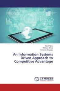 An Information Systems Driven Approach to Competitive Advantage （2016. 168 S. 220 mm）