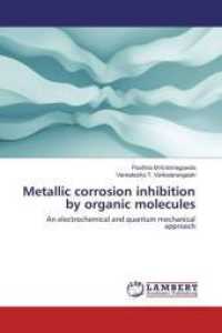 Metallic corrosion inhibition by organic molecules : An electrochemical and quantum mechanical approach （2016. 252 S. 220 mm）